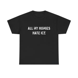 All My Homies Hate ICE T-Shirt T-Shirt - Gemmed Firefly