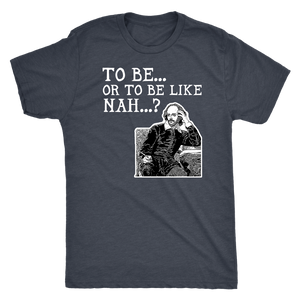 To Be or To Be Like Nah Shakespeare Hamlet Shirt T-shirt - Gemmed Firefly