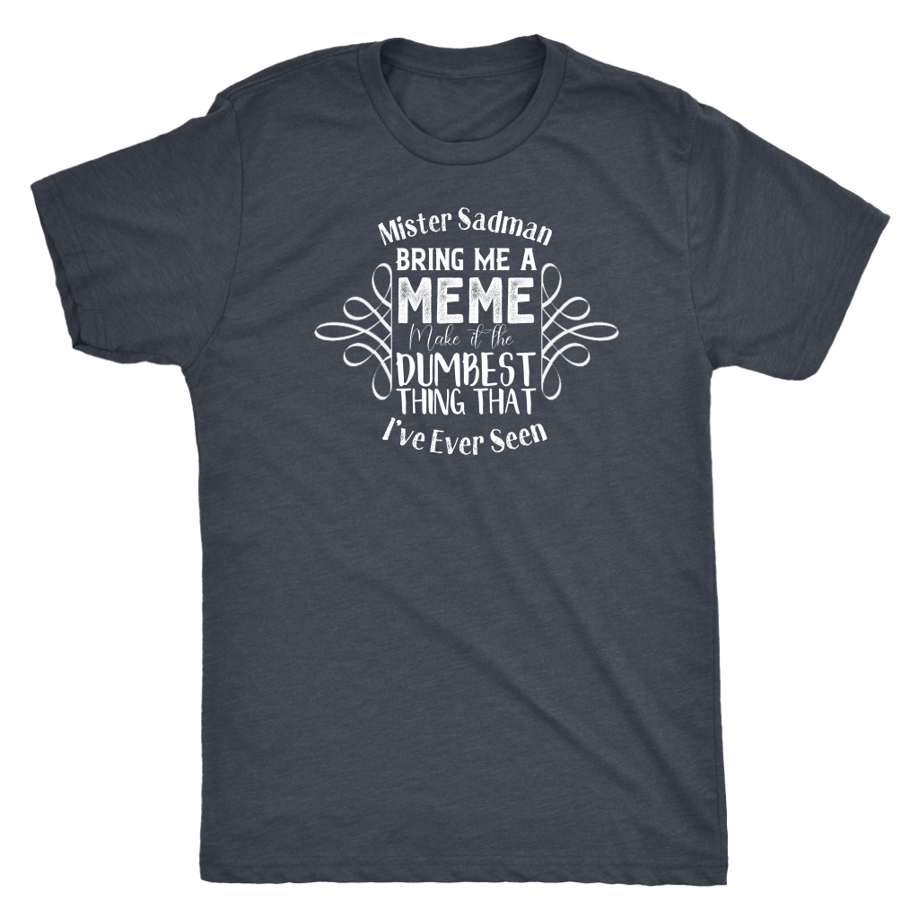 Mister Sadman Bring Me a Meme T-shirt  - Gemmed Firefly