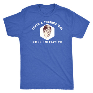 That's a Terrible Idea Roll Initiative T-shirt - Gemmed Firefly