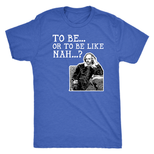 To Be or To Be Like Nah Shakespeare Hamlet Shirt T-shirt - Gemmed Firefly