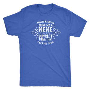 Mister Sadman Bring Me a Meme T-shirt - Gemmed Firefly