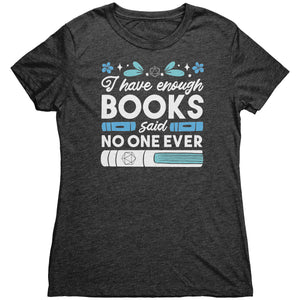 I Have Enough Books - Said No One Ever T-shirt - Gemmed Firefly