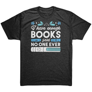 I Have Enough Books - Said No One Ever T-shirt - Gemmed Firefly