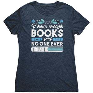 I Have Enough Books - Said No One Ever T-shirt - Gemmed Firefly