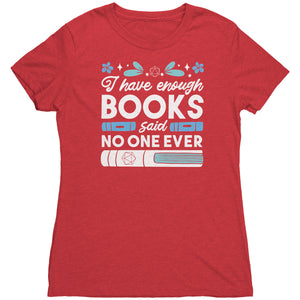 I Have Enough Books - Said No One Ever T-shirt - Gemmed Firefly