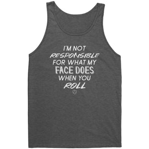 I'm Not Responsible For What My Face Does When You Roll T-shirt - Gemmed Firefly