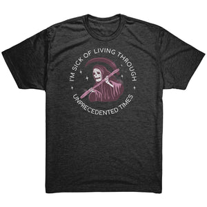 I'm Sick of Living Through Unprecedented Times Reaper T-shirt - Gemmed Firefly
