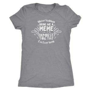 Mister Sadman Bring Me a Meme T-shirt - Gemmed Firefly