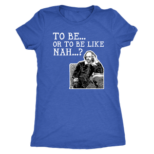 To Be or To Be Like Nah Shakespeare Hamlet Shirt T-shirt - Gemmed Firefly