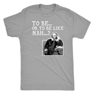 To Be or To Be Like Nah Shakespeare Hamlet Shirt T-shirt - Gemmed Firefly