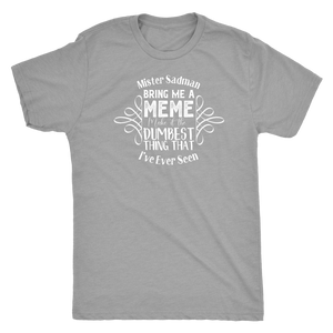Mister Sadman Bring Me a Meme T-shirt - Gemmed Firefly
