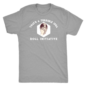 That's a Terrible Idea Roll Initiative T-shirt - Gemmed Firefly