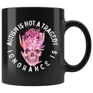 Autism is Not a Tragedy - Ignorance Is Mug Drinkware  - Gemmed Firefly