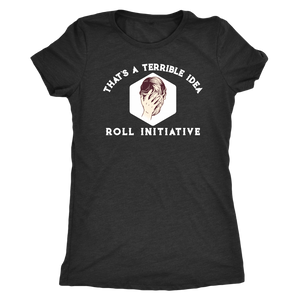 That's a Terrible Idea Roll Initiative T-shirt - Gemmed Firefly
