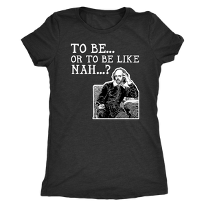 To Be or To Be Like Nah Shakespeare Hamlet Shirt T-shirt - Gemmed Firefly