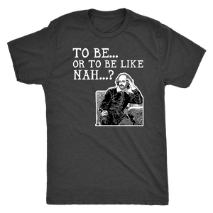 To Be or To Be Like Nah Shakespeare Hamlet Shirt T-shirt - Gemmed Firefly