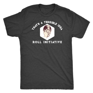 That's a Terrible Idea Roll Initiative T-shirt - Gemmed Firefly