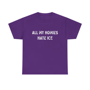 All My Homies Hate ICE T-Shirt T-Shirt - Gemmed Firefly