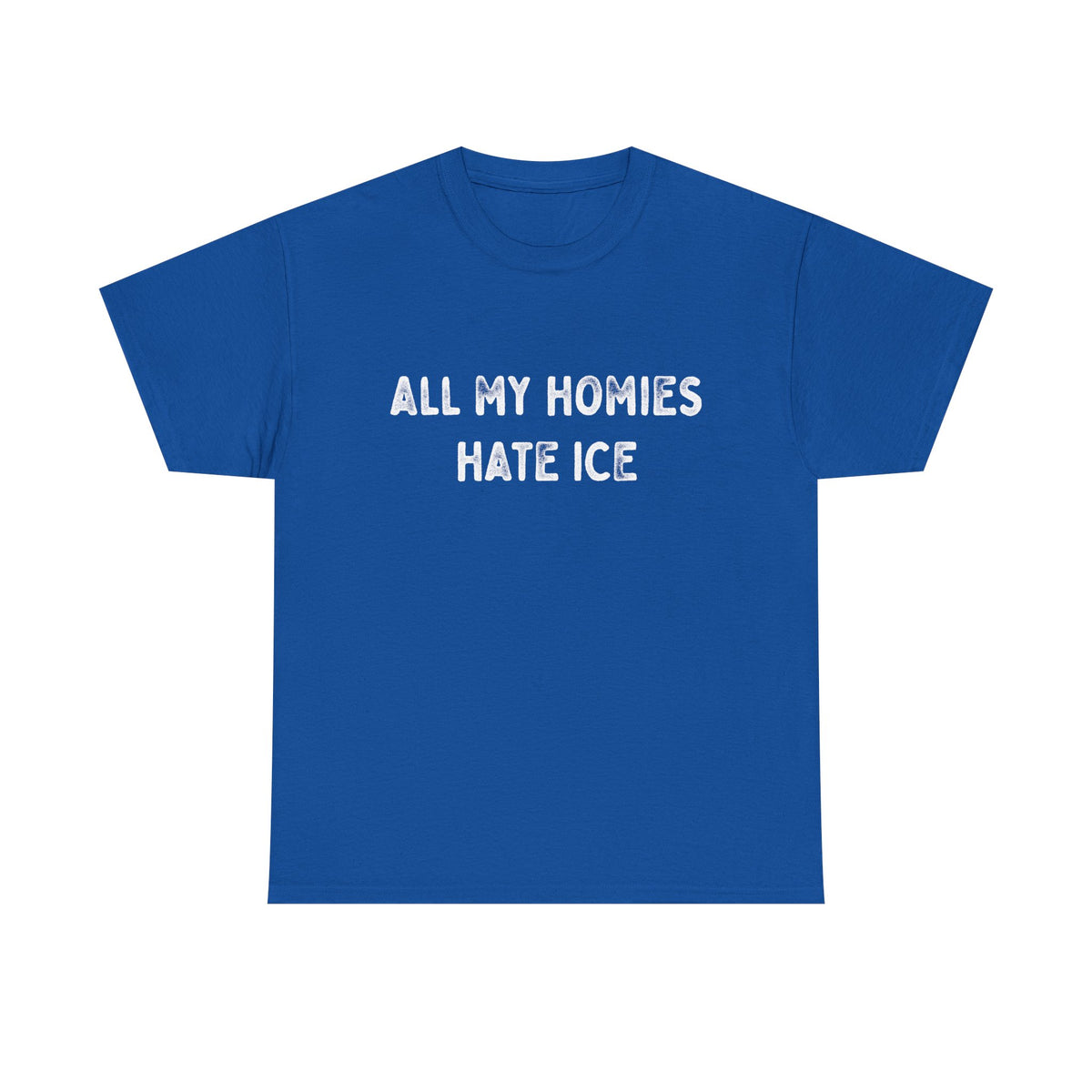 All My Homies Hate ICE T-Shirt T-Shirt - Gemmed Firefly