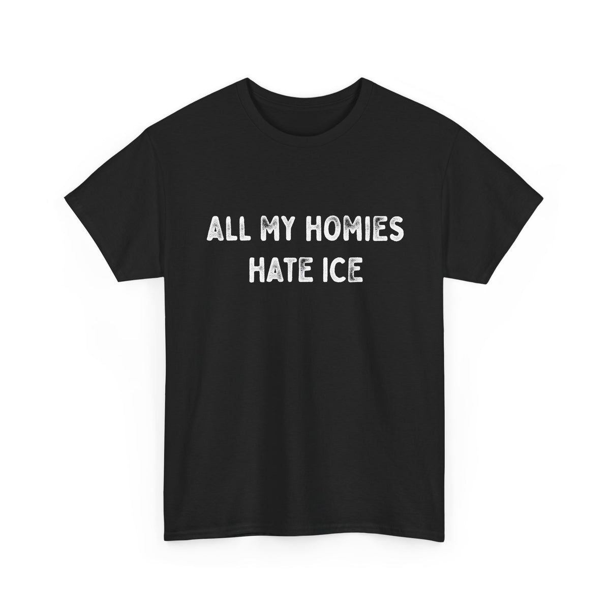 All My Homies Hate ICE T-Shirt T-Shirt - Gemmed Firefly