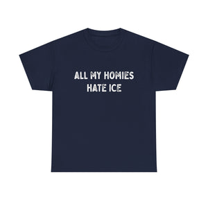 All My Homies Hate ICE T-Shirt T-Shirt - Gemmed Firefly