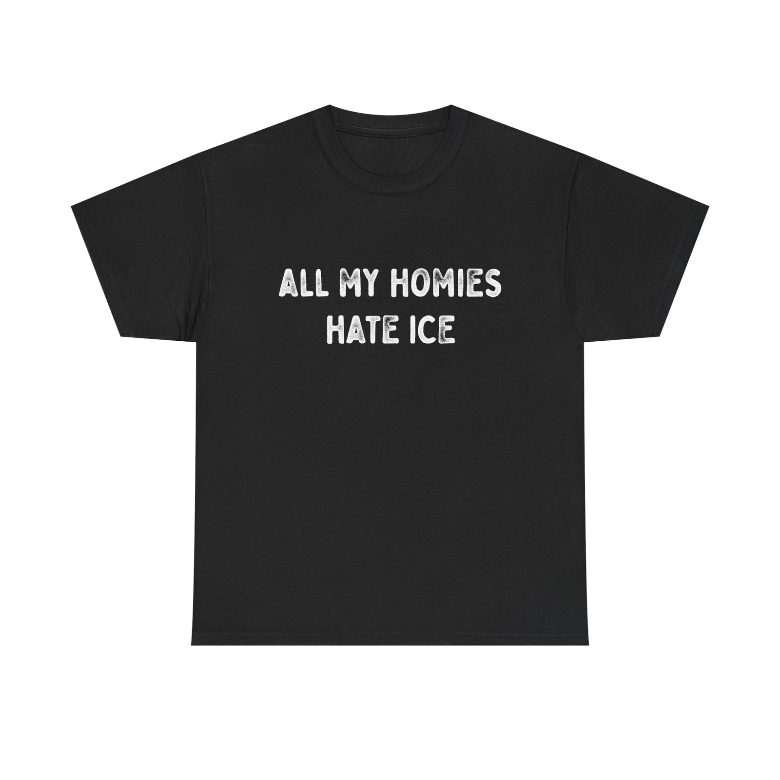 All My Homies Hate ICE T-Shirt