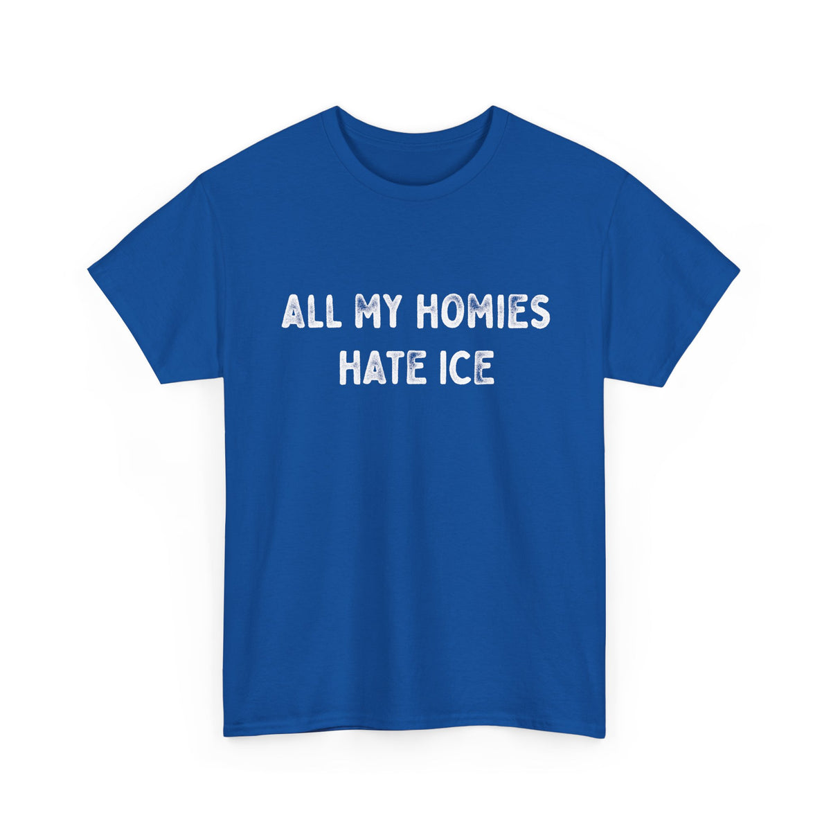 All My Homies Hate ICE T-Shirt T-Shirt - Gemmed Firefly