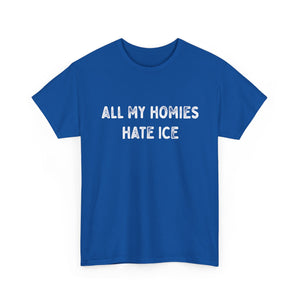 All My Homies Hate ICE T-Shirt T-Shirt - Gemmed Firefly