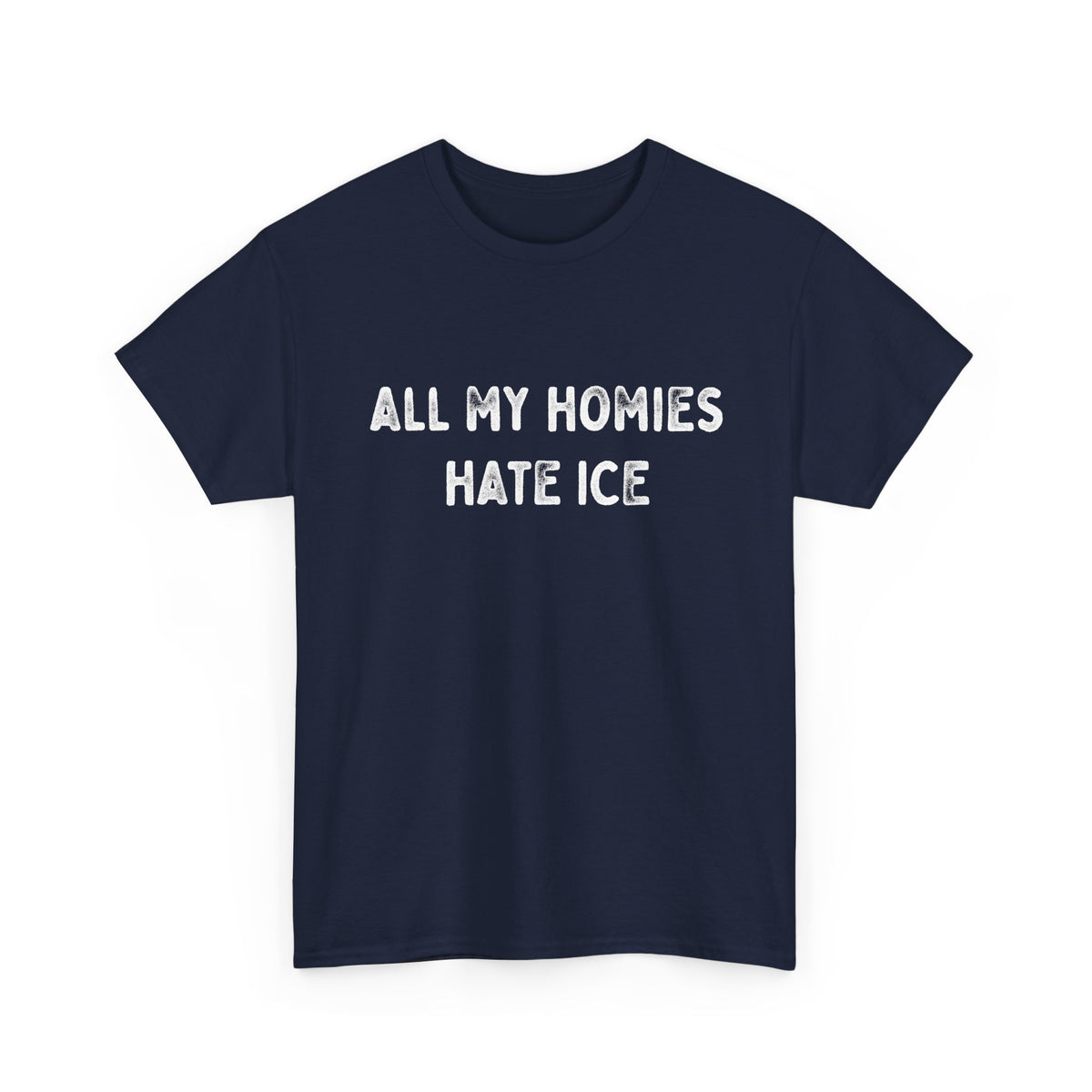 All My Homies Hate ICE T-Shirt T-Shirt - Gemmed Firefly