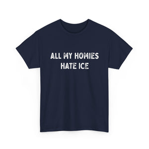 All My Homies Hate ICE T-Shirt T-Shirt - Gemmed Firefly