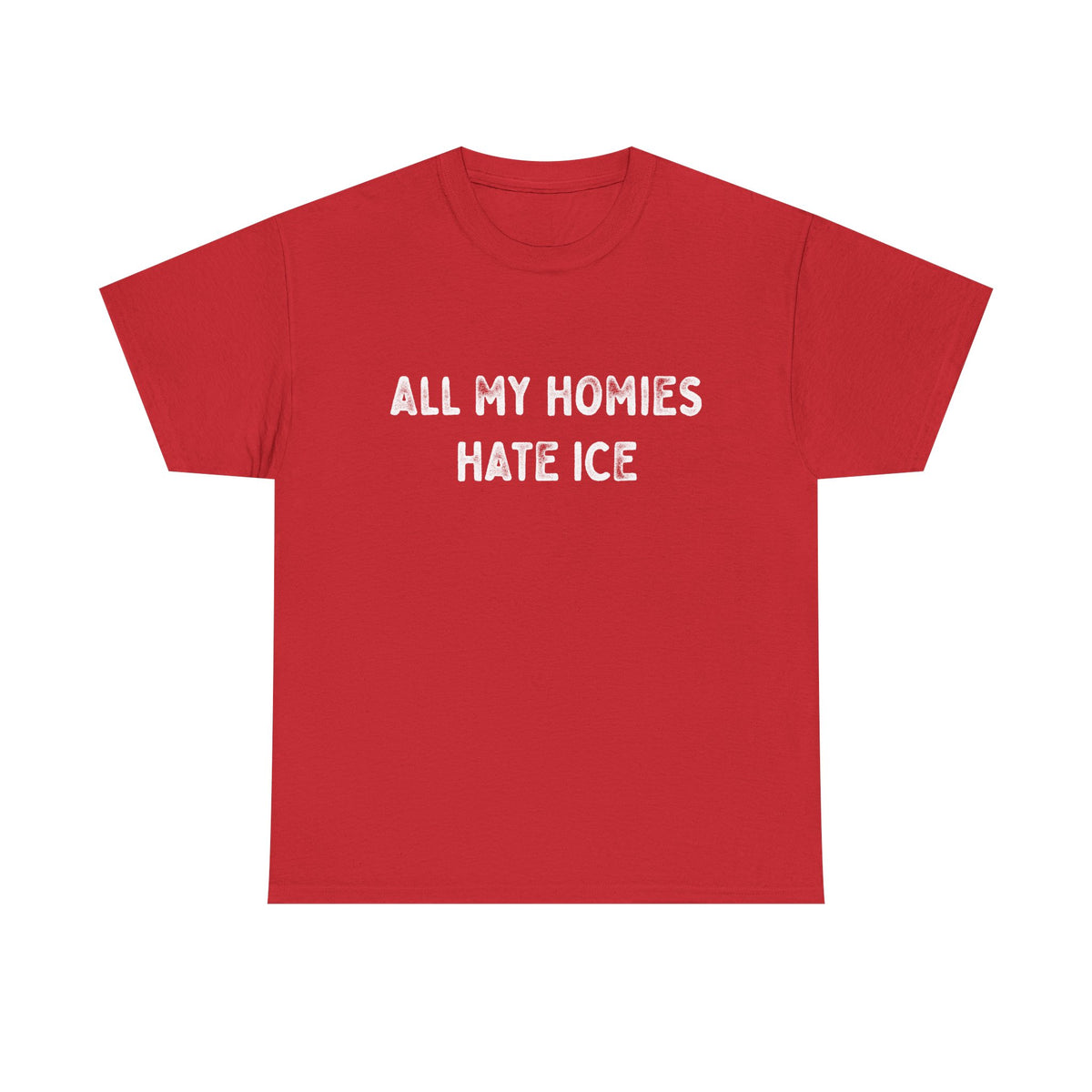 All My Homies Hate ICE T-Shirt T-Shirt - Gemmed Firefly