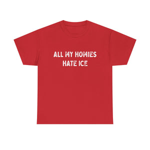All My Homies Hate ICE T-Shirt T-Shirt - Gemmed Firefly