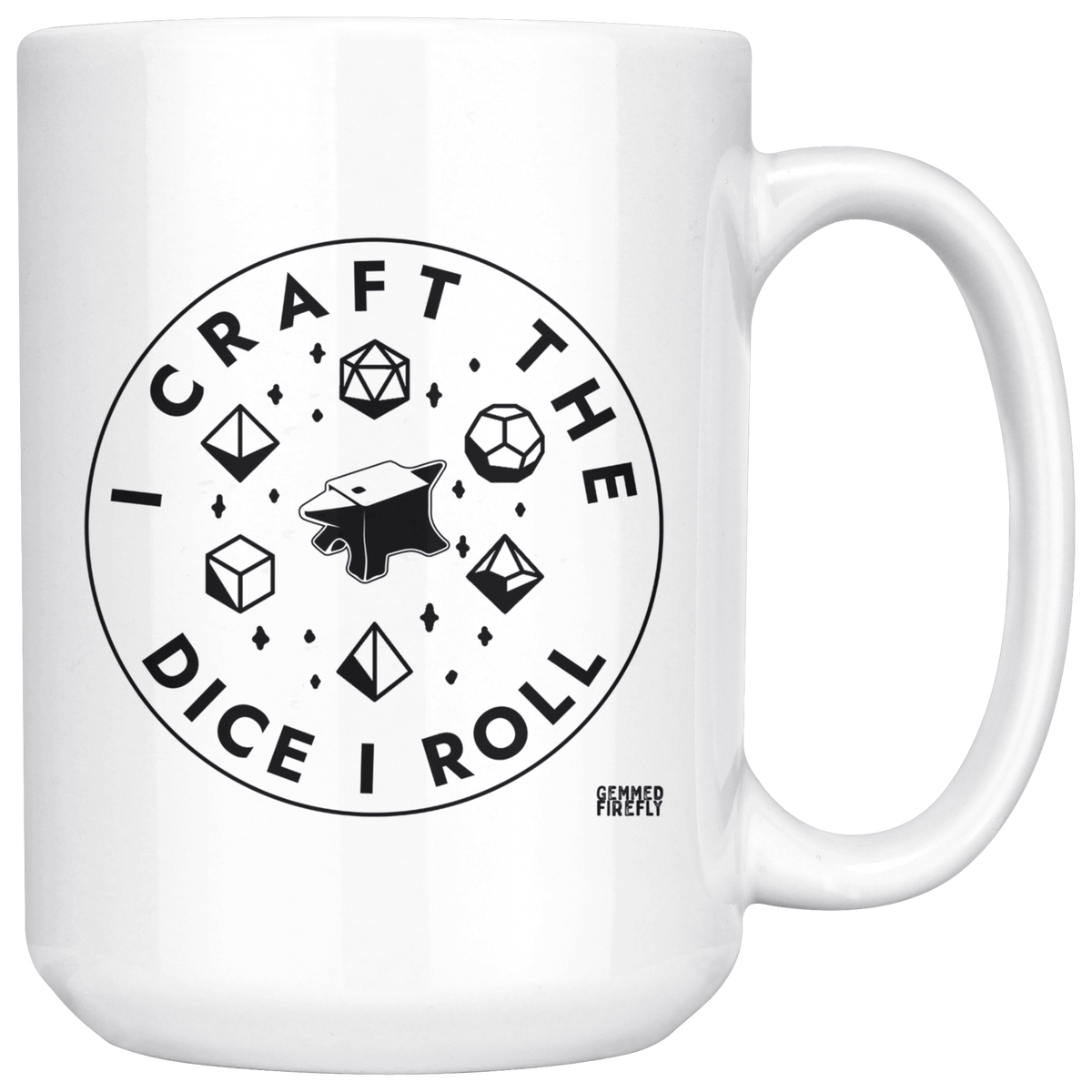 I Craft the Dice I Roll Mug Drinkware  - Gemmed Firefly