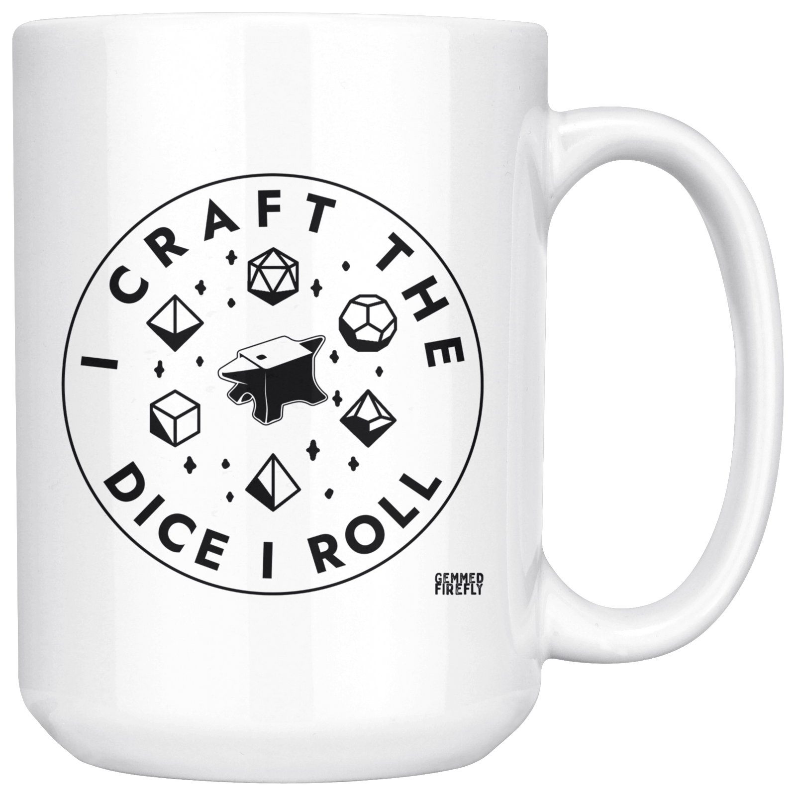 I Craft the Dice I Roll Mug Drinkware  - Gemmed Firefly