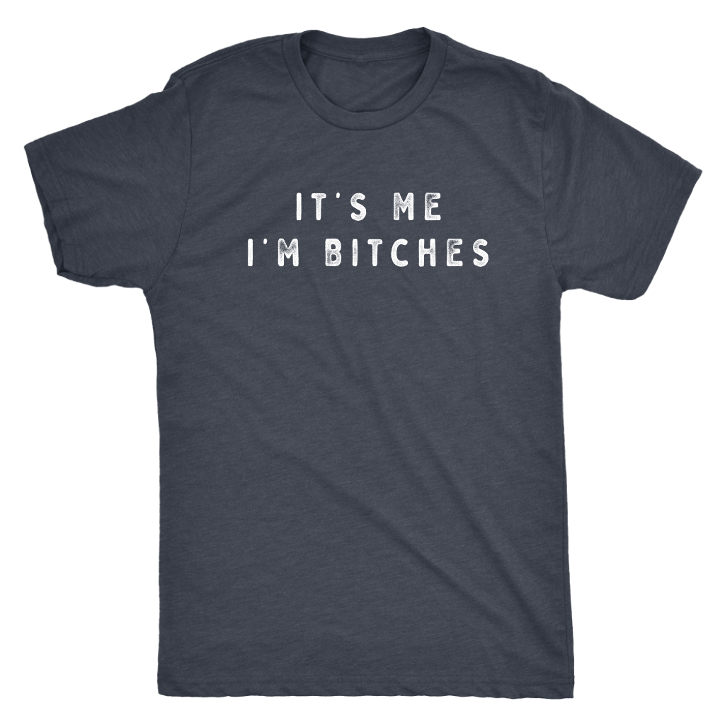 It's Me I'm Bitches Shirt T-shirt  - Gemmed Firefly
