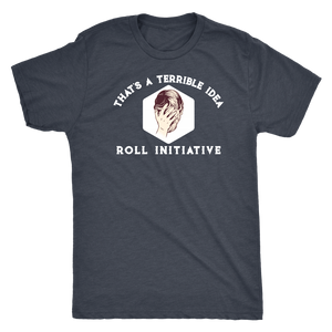 That's a Terrible Idea Roll Initiative T-shirt  - Gemmed Firefly