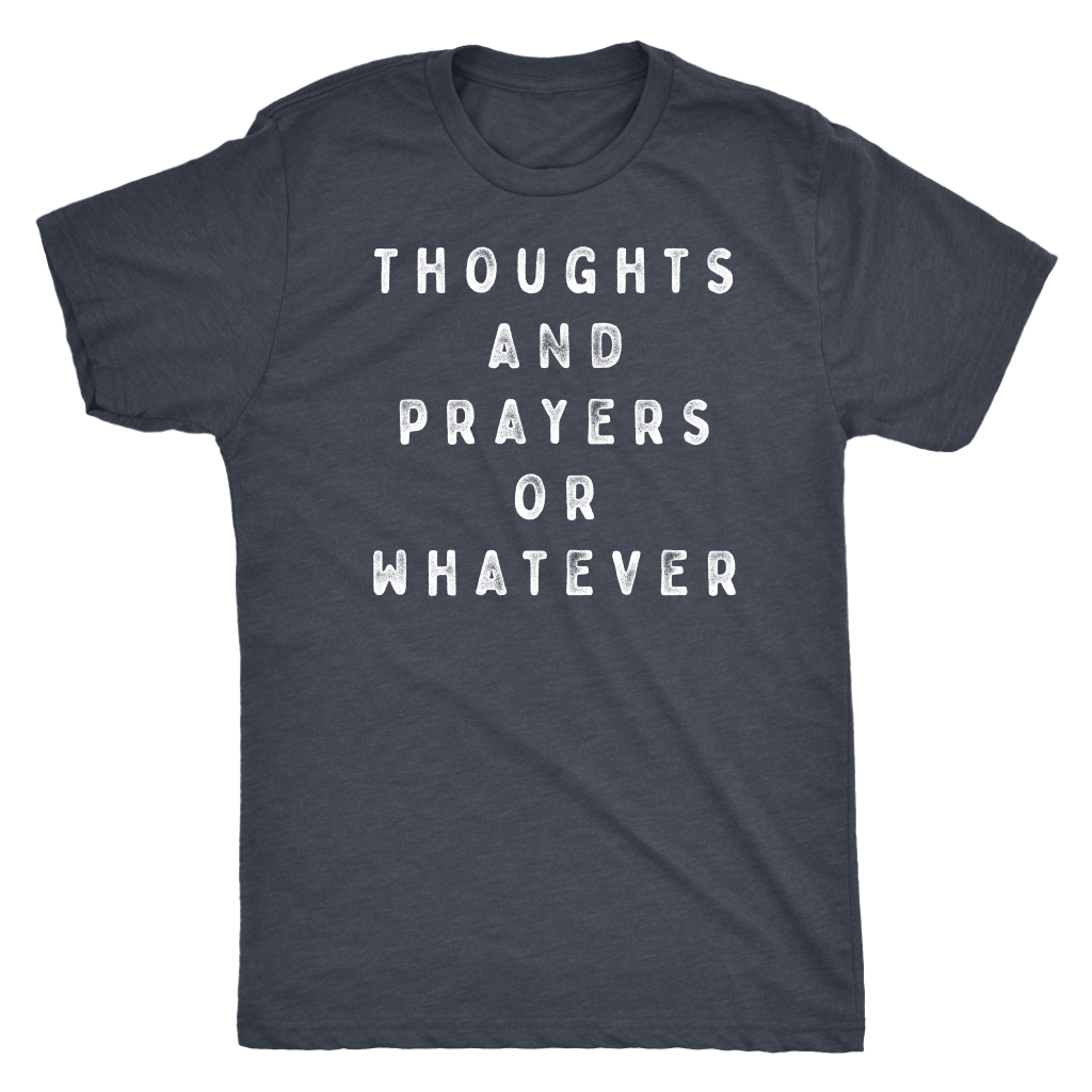 Thoughts and Prayers or Whatever Shirt T-shirt  - Gemmed Firefly