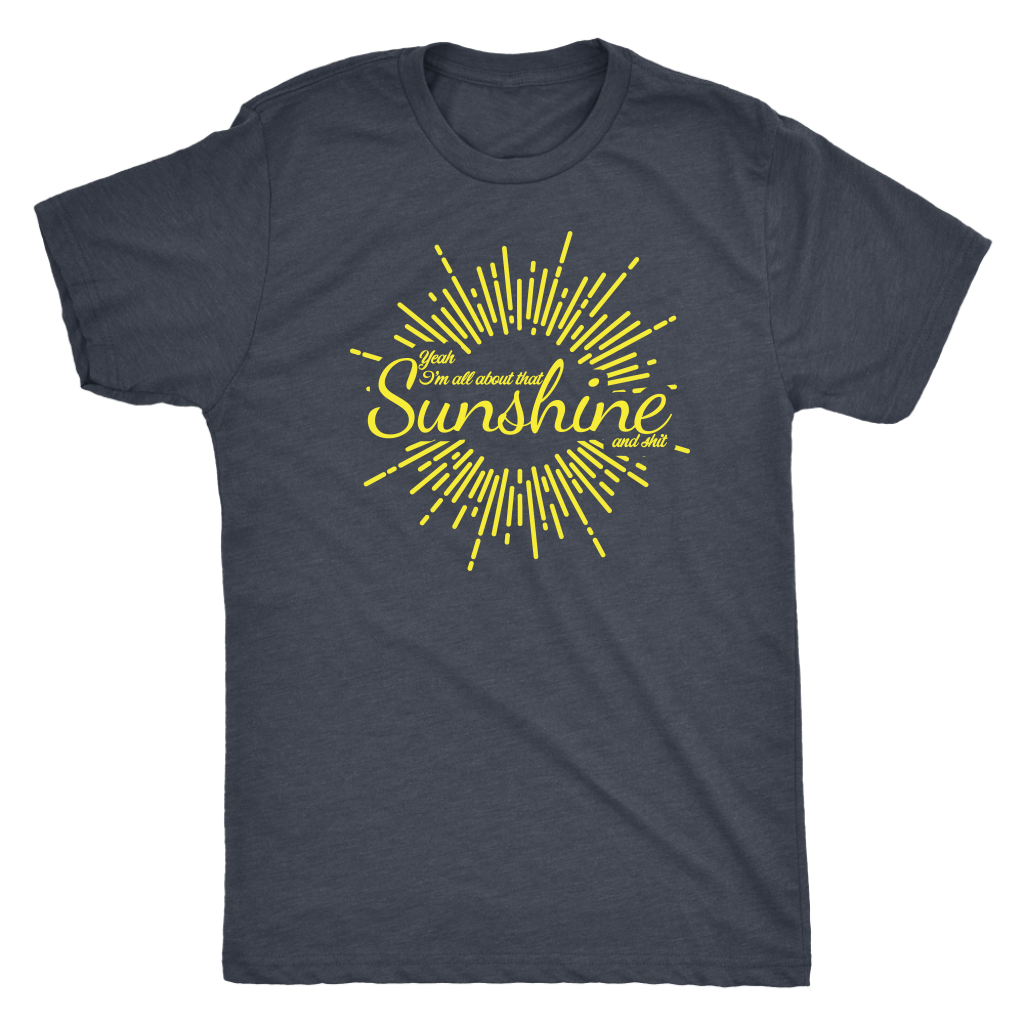 All About That Sunshine and Shit T-shirt  - Gemmed Firefly