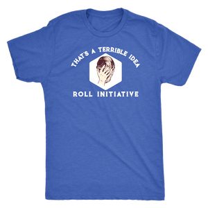 That's a Terrible Idea Roll Initiative T-shirt  - Gemmed Firefly