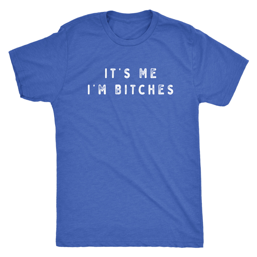 It's Me I'm Bitches Shirt T-shirt  - Gemmed Firefly
