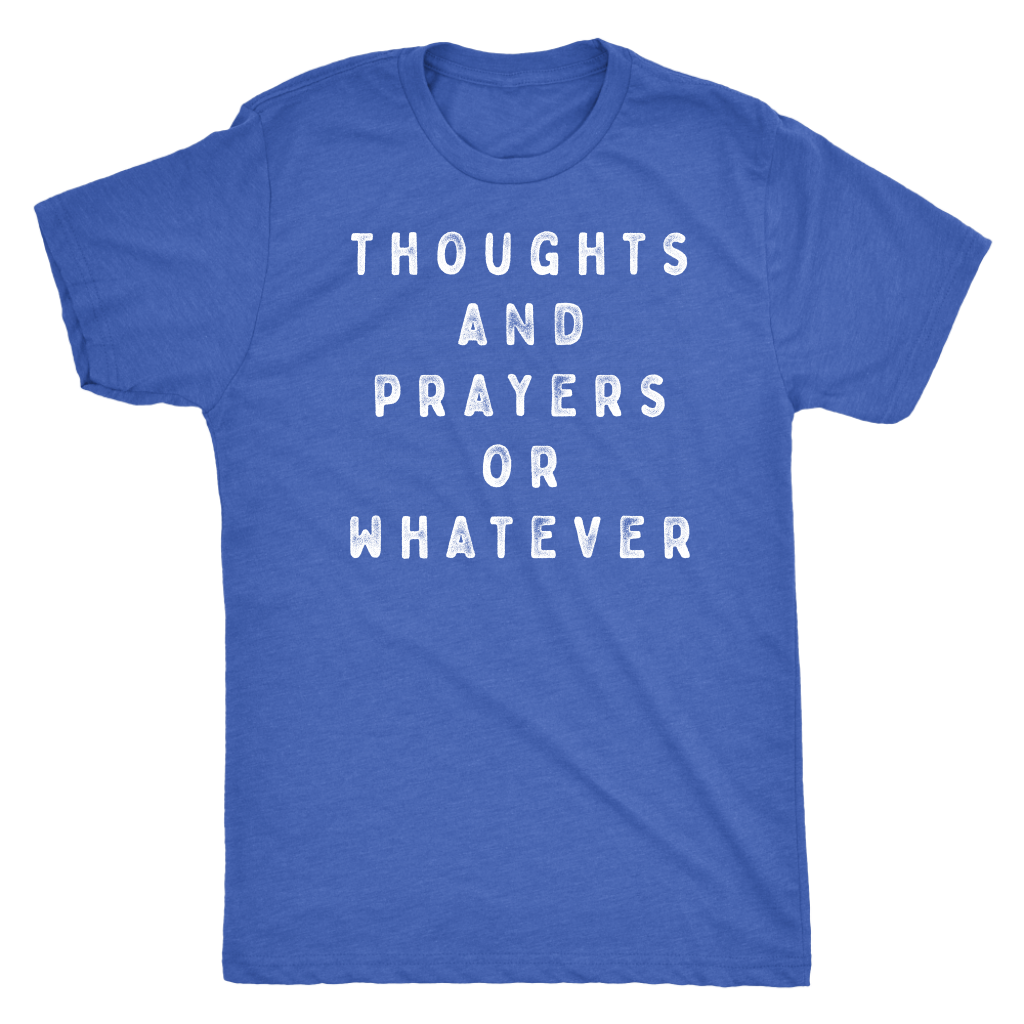 Thoughts and Prayers or Whatever Shirt T-shirt  - Gemmed Firefly