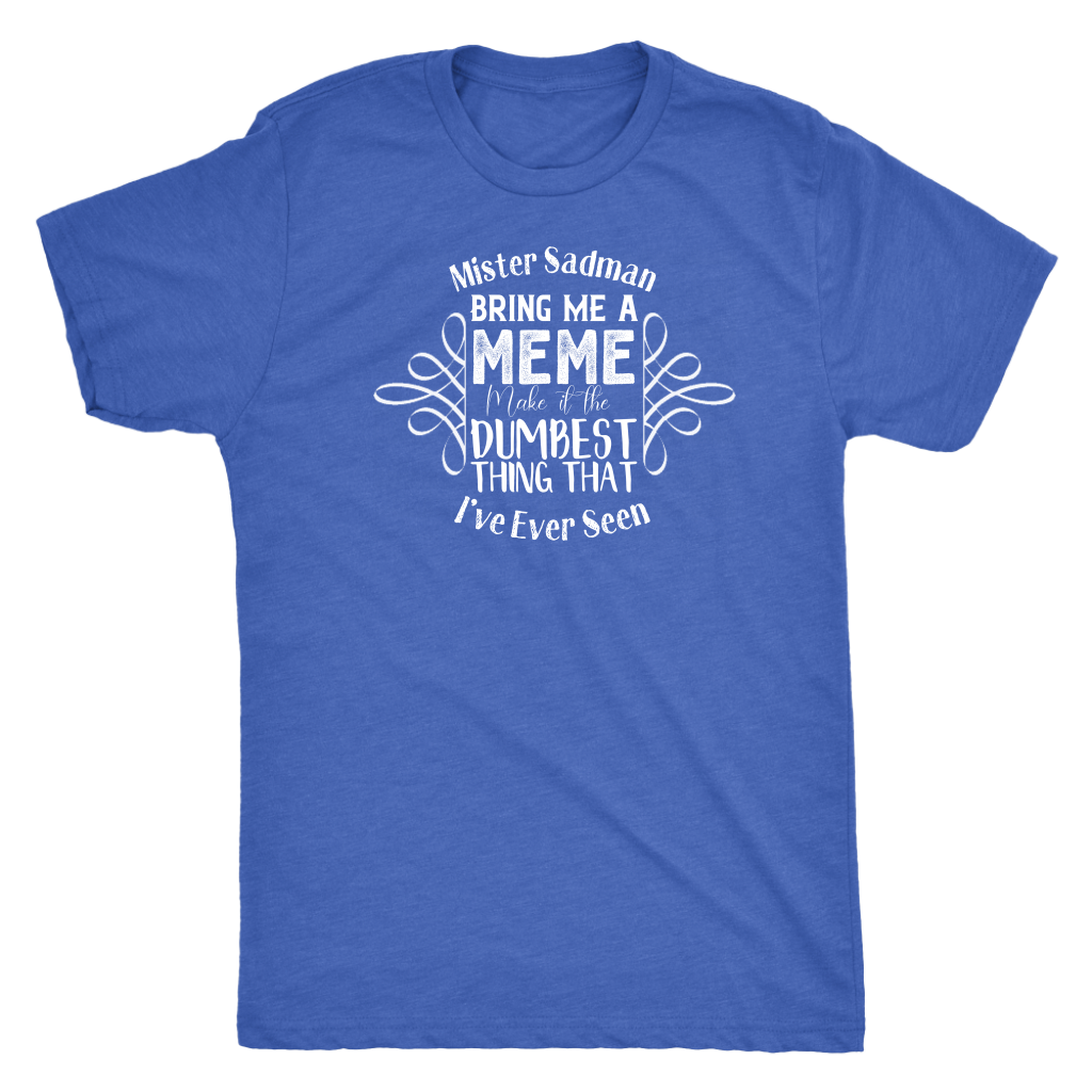 Mister Sadman Bring Me a Meme T-shirt  - Gemmed Firefly