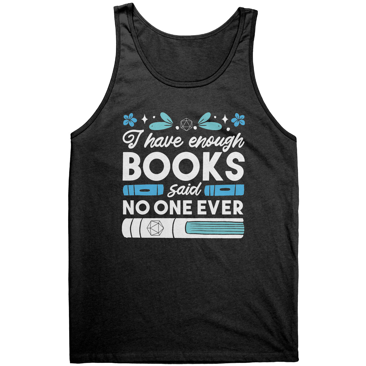 I Have Enough Books - Said No One Ever T-shirt  - Gemmed Firefly