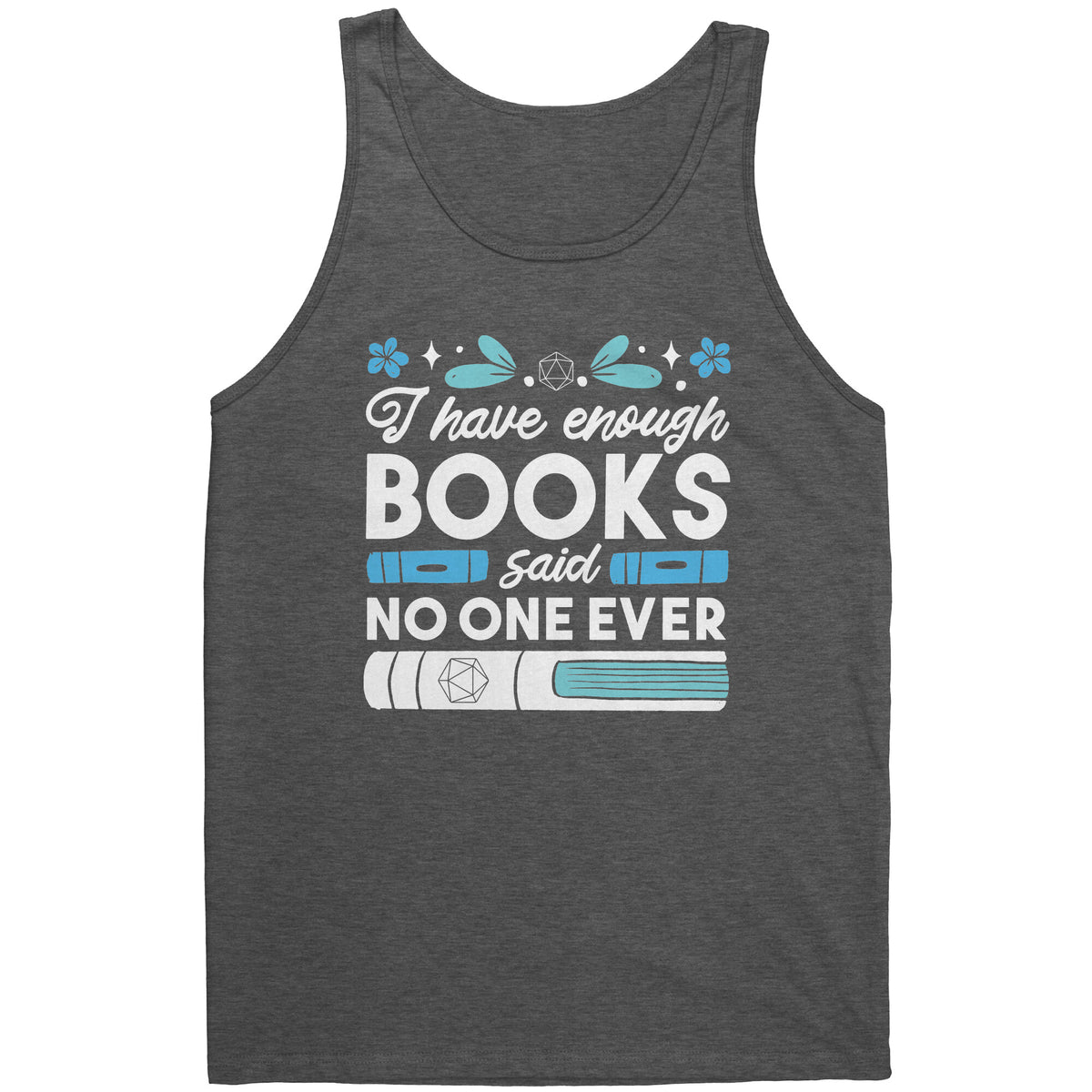 I Have Enough Books - Said No One Ever T-shirt  - Gemmed Firefly