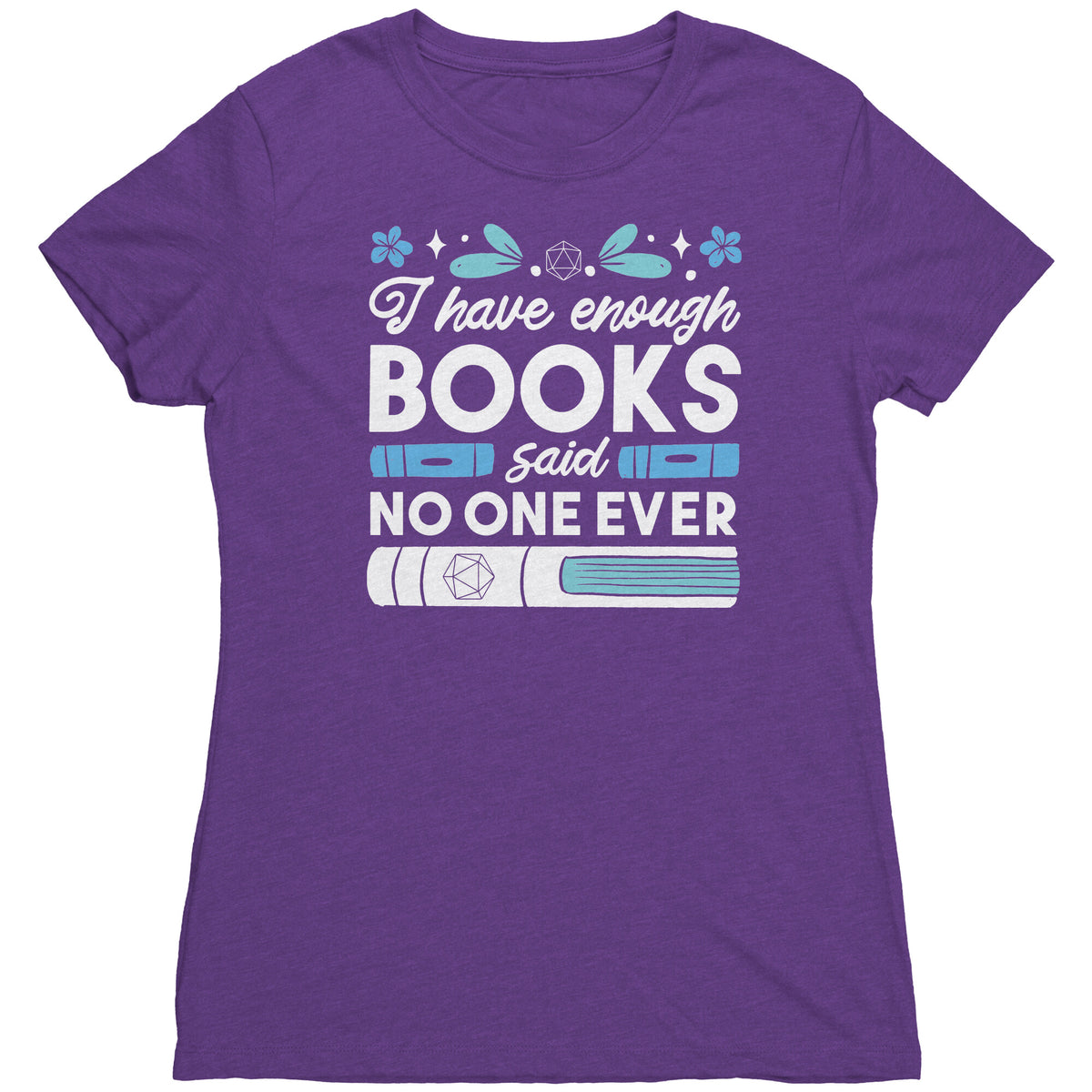 I Have Enough Books - Said No One Ever T-shirt  - Gemmed Firefly