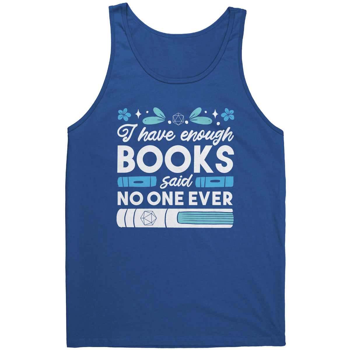 I Have Enough Books - Said No One Ever T-shirt  - Gemmed Firefly