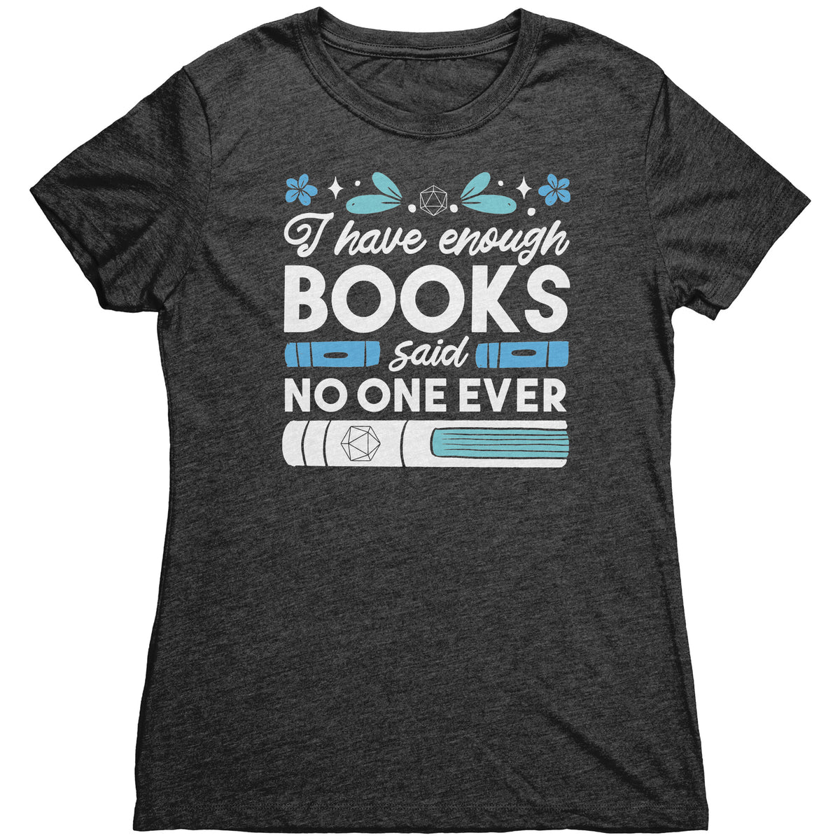 I Have Enough Books - Said No One Ever T-shirt  - Gemmed Firefly