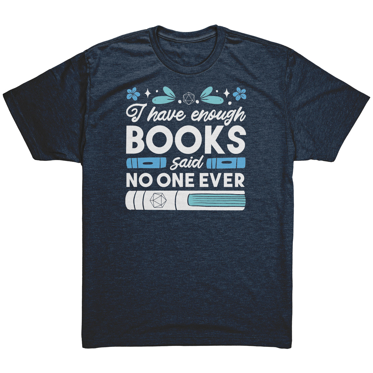 I Have Enough Books - Said No One Ever T-shirt  - Gemmed Firefly