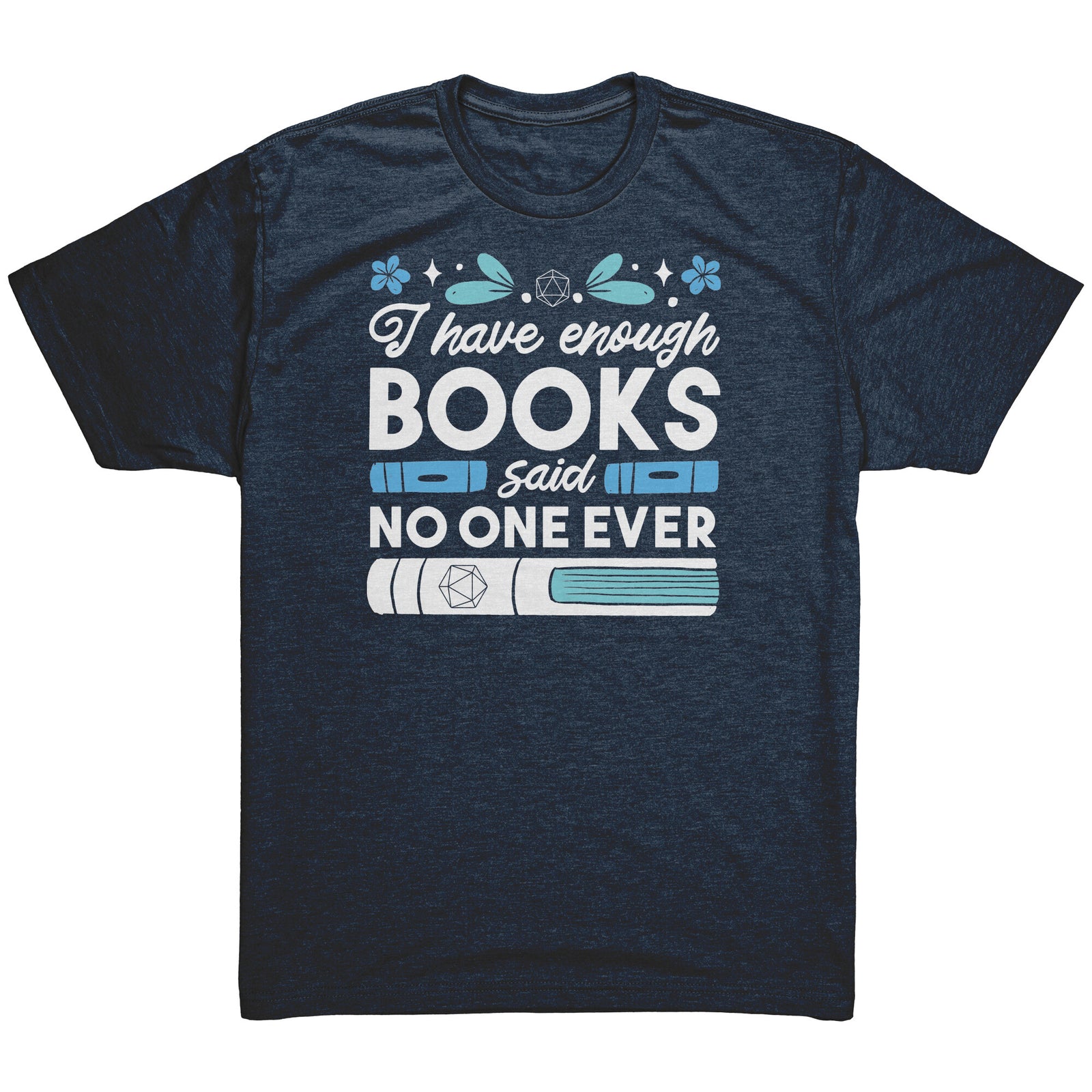 I Have Enough Books - Said No One Ever T-shirt  - Gemmed Firefly